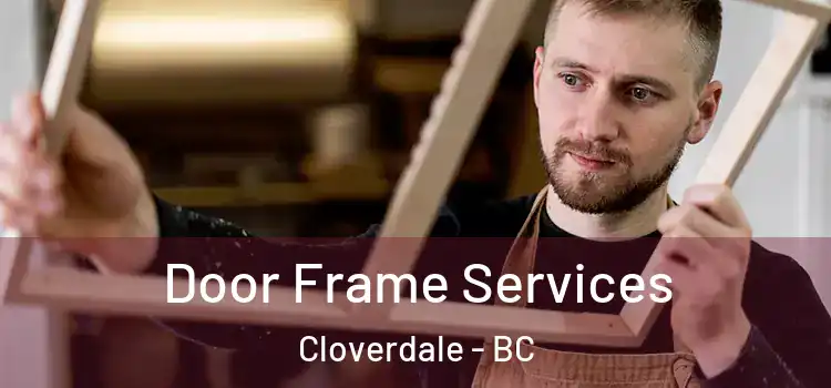 Door Frame Services Cloverdale - BC