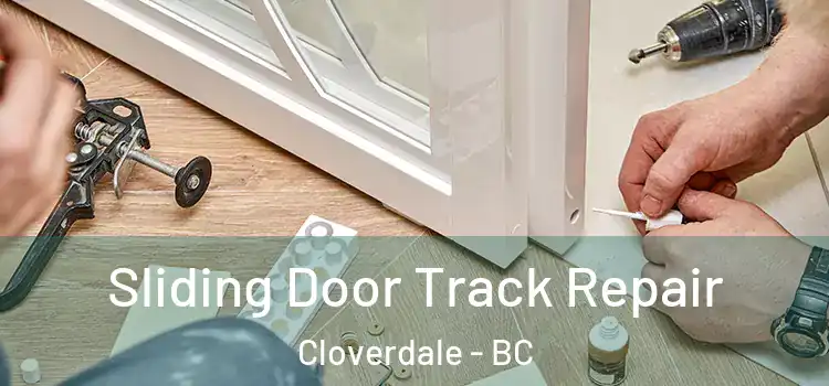 Sliding Door Track Repair Cloverdale - BC